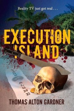 Execution Island: Reality TV Just Got Real . . . - Gardner, Thomas Alton