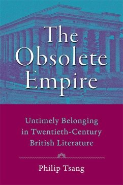 The Obsolete Empire: Untimely Belonging in Twentieth-Century British Literature - Tsang, Philip
