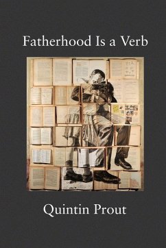 Fatherhood Is a Verb - Prout, Quintin