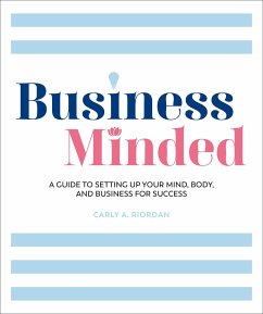 Business Minded: A Guide to Setting Up Your Mind, Body and Business for Success - Riordan, Carly A.