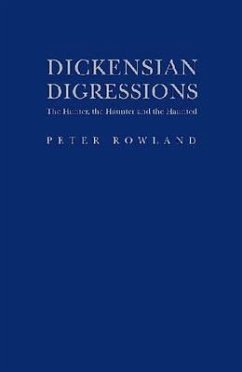 Dickensian Digressions: The Hunter, the Haunter and the Haunted - Rowland, Peter