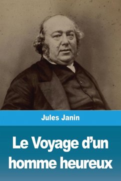 Le Voyage d'un homme heureux - Janin, Jules