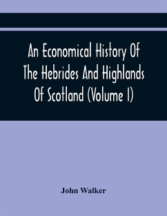 An Economical History Of The Hebrides And Highlands Of Scotland (Volume I) - Walker, John