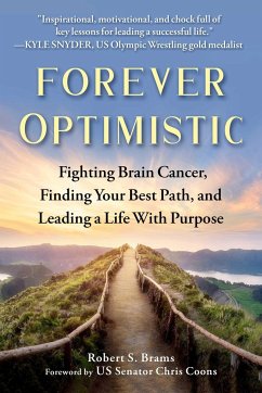 Forever Optimistic: Fighting Brain Cancer, Finding Your Best Path, and Leading a Life with Purpose - Brams, Robert S.
