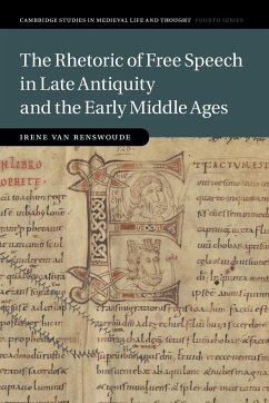 The Rhetoric of Free Speech in Late Antiquity and the Early Middle Ages - Renswoude, Irene van