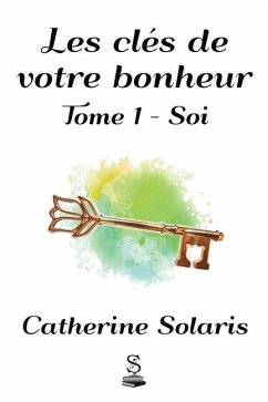 Les clés de votre bonheur: Tome 1 - Soi - Solaris, Catherine