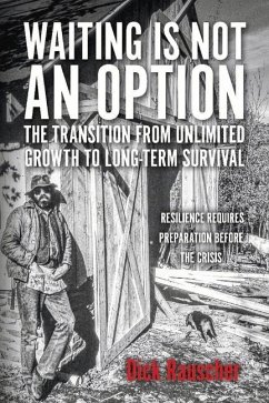 Waiting Is Not an Option: The Transition from Unlimited Growth to Long-Term Survival: Resilience Requires Preparation Before the Crisis - Rauscher, Dick