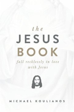 The Jesus Book: Fall Recklessly in Love with Jesus - Koulianos, Michael