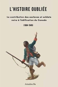 L'Histoire oubliée: La contribution des esclaves et soldats noirs à l'édification du Canada - Ba, Amadou