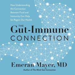The Gut-Immune Connection: How Understanding the Connection Between Food and Immunity Can Help Us Regain Our Health - Mayer, Emeran