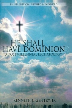 He Shall Have Dominion: A Postmillennial Eschatology - Gentry, Kenneth L.