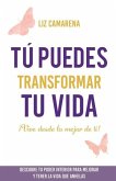 Tú puedes transformar tu vida: ¡Vive desde lo mejor de ti!