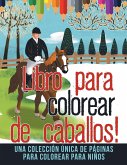 Libro para colorear de caballos! Una colección única de páginas para colorear para niños