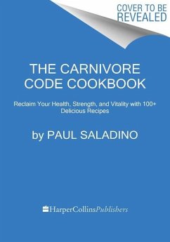 The Carnivore Code Cookbook - Saladino, Paul