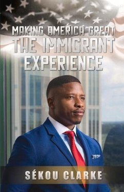Making America Great: The Immigrant Experience - Clarke, Sekou