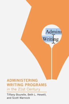 Administering Writing Programs in the Twenty-First Century - Bourelle, Tiffany; Hewett, Beth L; Warnock, Scott