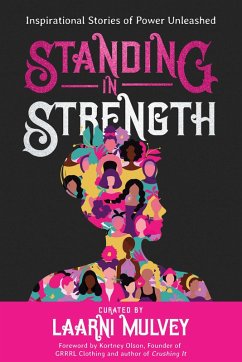 Standing in Strength - Inspirational Stories of Power Unleashed (eBook, ePUB) - Mulvey, Laarni; Olson, Kortney; Bates, Dawn; Gibbins, Annie; Shaw, Elizabeth; Dehnel, Heidi; Ellsworth, Raychelle