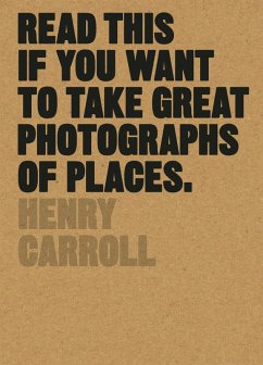Read This if You Want to Take Great Photographs of Places (eBook, ePUB) - Carroll, Henry