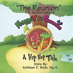 The Reunion the Adventures of Froggy-T & Bunnie a Hip Hop Tale - Walls, Kathleen E.