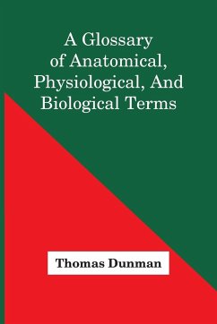 A Glossary Of Anatomical, Physiological, And Biological Terms - Dunman, Thomas