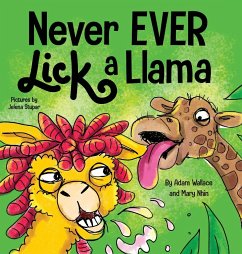 Never EVER Lick a Llama - Wallace, Adam; Nhin, Mary