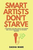 Smart Artists Don't Starve: A Blueprint For Indie Artists On Making And Collecting Money In The Music Industry