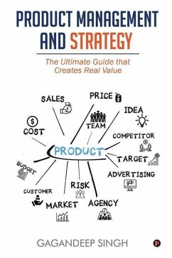 Product Management and Strategy: The Ultimate Guide that Creates Real Value - Gagandeep Singh