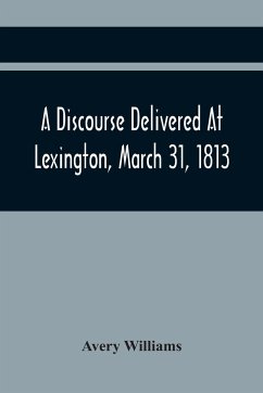 A Discourse Delivered At Lexington, March 31, 1813, The Day Which Completed A Century From The Incorporation Of The Town - Williams, Avery