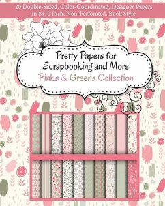 Pretty Papers for Scrapbooking and More - Pinks and Greens Collection: 20 Double-Sided, Color-Coordinated, Designer Papers in 8x10 Inch, Non-Perforate - Share Your Brilliance Publications