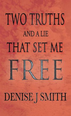 TWO TRUTHS AND A LIE THAT SET ME FREE - Smith, Denise J