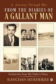 From the Diaries of a Gallant man: Exclusively From My Father's Diary: A Journey Through War