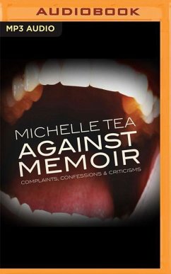 Against Memoir: Complaints, Confessions & Criticisms - Tea, Michelle
