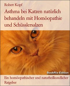 Asthma bei Katzen natürlich behandeln mit Homöopathie und Schüsslersalzen (eBook, ePUB) - Kopf, Robert