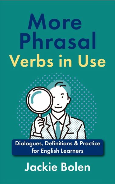 More Phrasal Verbs in Use: Dialogues, Definitions & Practice for English Learners (eBook, ePUB)