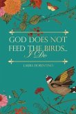God Does Not Feed the Birds... I Do (eBook, ePUB)