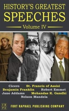 History's Greatest Speeches - Volume IV (eBook, ePUB) - Franklin, Benjamin; Gandhi, Mohandas K.; Mandela, Nelson