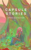 Capsule Stories Spring 2021 Edition (eBook, ePUB)