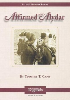 Affirmed and Alydar: Thoroughbred Legends - Capps, Timothy T.