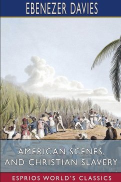 American Scenes, and Christian Slavery (Esprios Classics) - Davies, Ebenezer