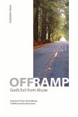 Off Ramp: God's Exit from Abuse: A Journey of Hope and Awakening to Biblical Answers about Abuse. Volume 3