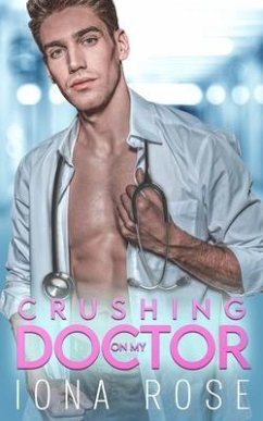 Crushing On My Doctor: A Medical Romance - Rose, Iona