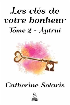 Les clés de votre bonheur: Tome 2 - Autrui - Solaris, Catherine