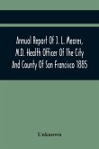 Annual Report Of J. L. Meares, M.D. Health Officer Of The City And County Of San Francisco. For The Fiscal Year Ending June 30Th 1885