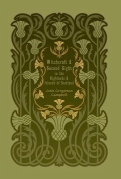 Witchcraft and Second Sight in the Highlands and Islands of Scotland - Campbell, John Gregorson