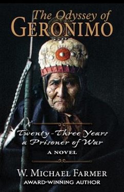 The Odyssey of Geronimo: Twenty-Three Years a Prisoner of War, a Novel - Farmer, W. Michael