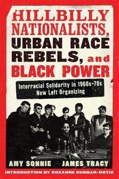 Hillbilly Nationalists, Urban Race Rebels, and Black Power - Updated and Revised: Interracial Solidarity in 1960s-70s New Left Organizing - Sonnie, Amy; Tracy, James