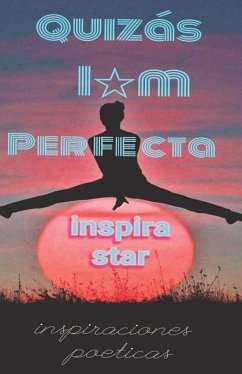 Quizás imperfecta: Inspiraciones Poéticas - Sostre, Edwin; Star, Inspira