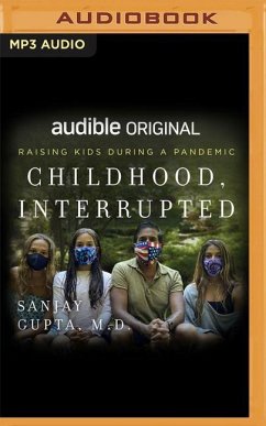 Childhood, Interrupted: Raising Kids During a Pandemic - Gupta, Sanjay