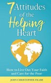 7 Attitudes of the Helping Heart: How to Live Out Your Faith and Care for the Poor