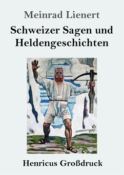 Schweizer Sagen und Heldengeschichten (Großdruck) - Lienert, Meinrad